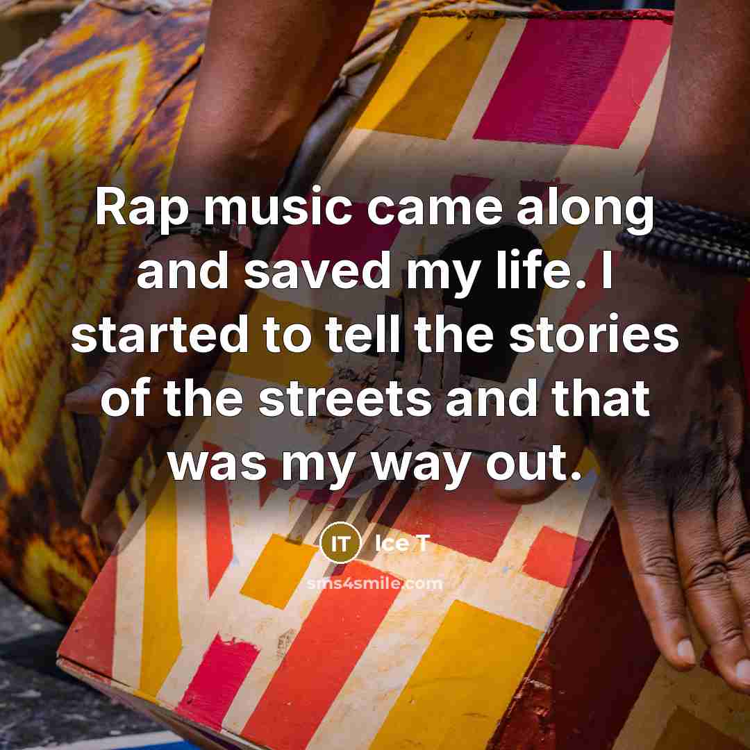 “Rap music came along and saved my life. I started…” quote by Ice T