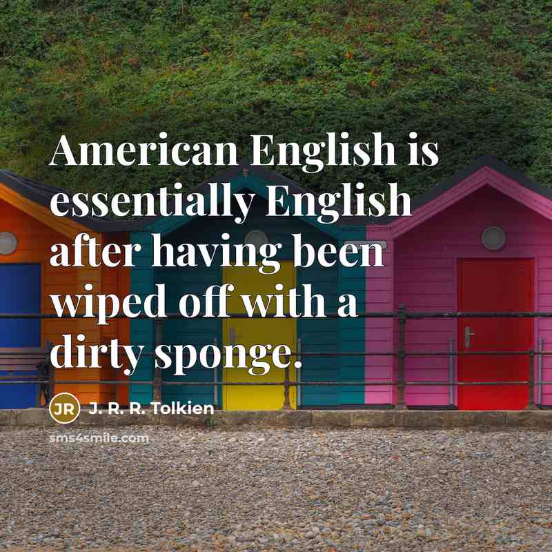 “American English is essentially English after having been wiped off…” quote by J. R. R. Tolkien