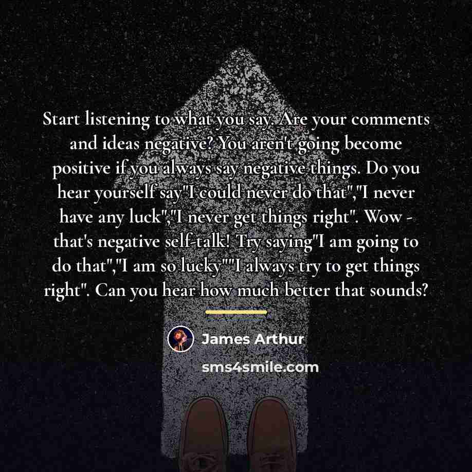 “Start listening to what you say. Are your comments and…” quote by James Arthur