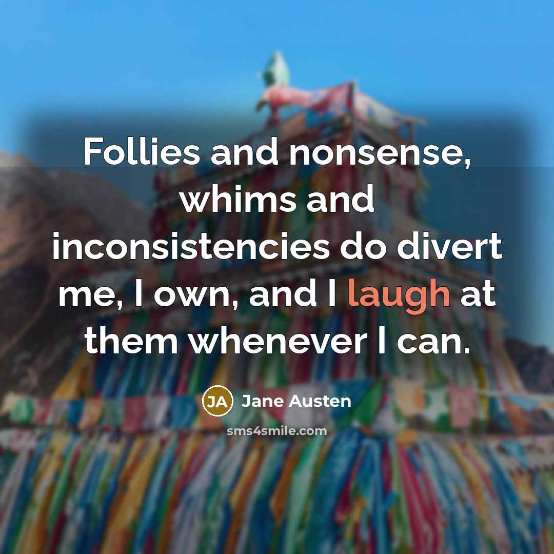 “Follies and nonsense, whims and inconsistencies do divert me, I…” quote by Jane Austen