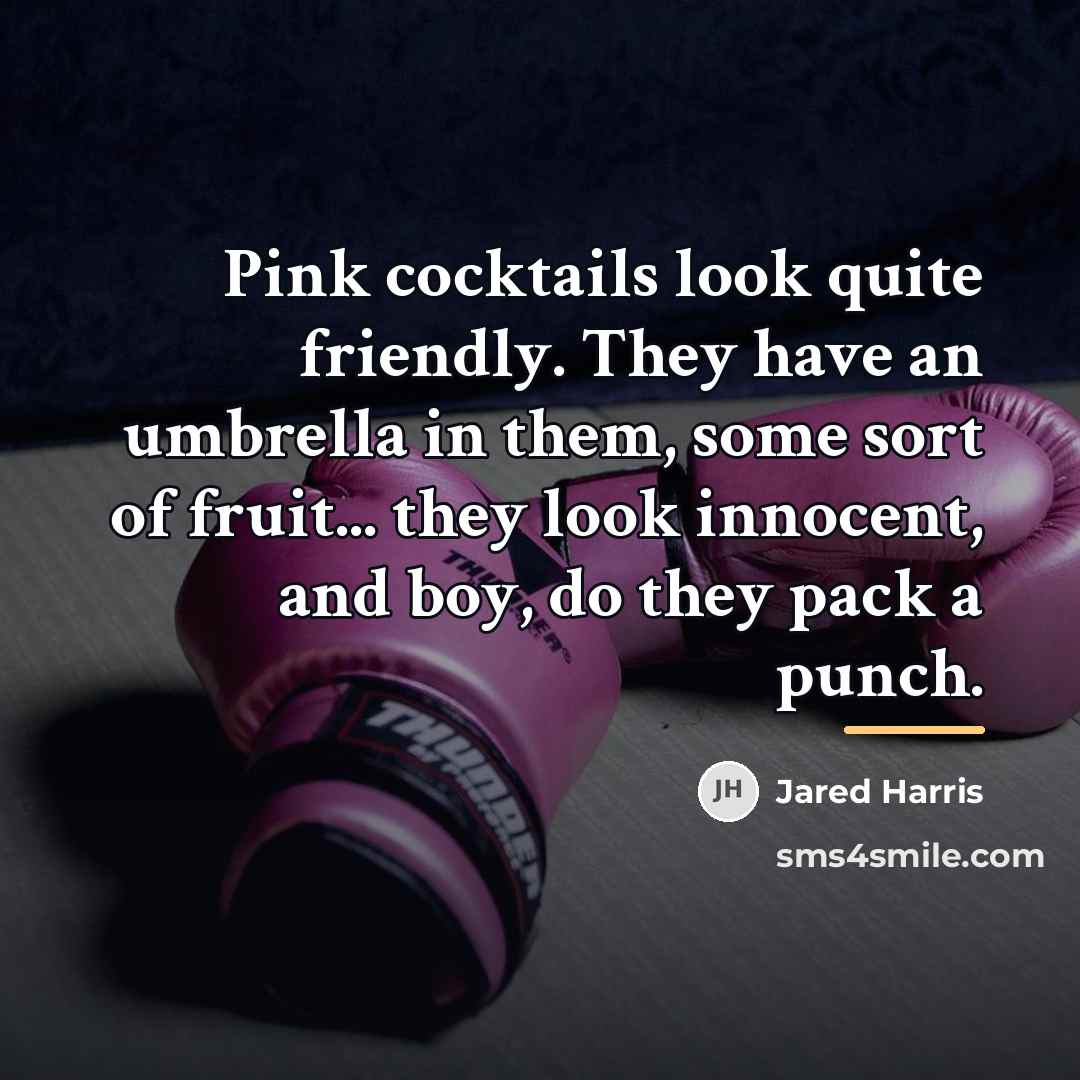 “Pink cocktails look quite friendly. They have an umbrella in…” quote by Jared Harris