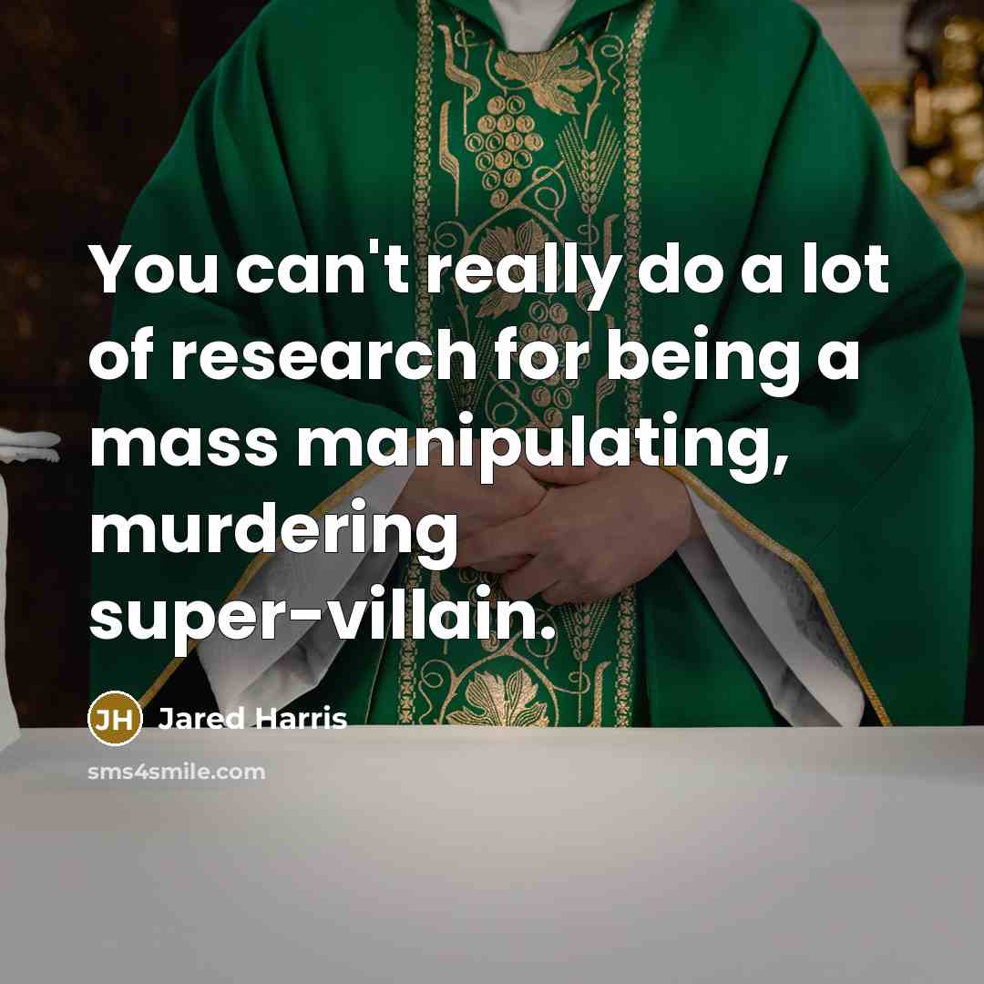 “You can't really do a lot of research for being…” quote by Jared Harris