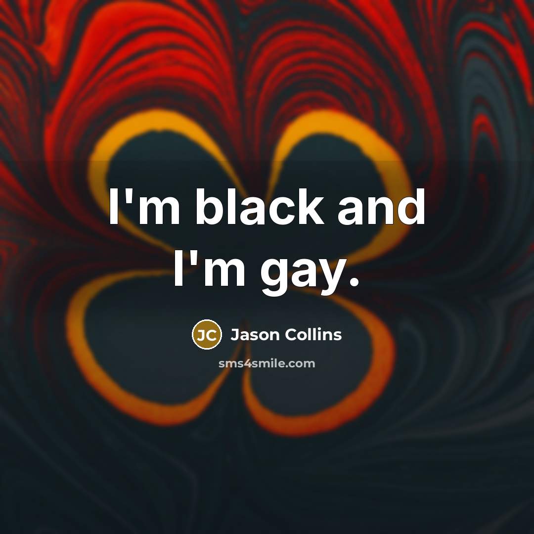 “I'm black and I'm gay.…” quote by Jason Collins