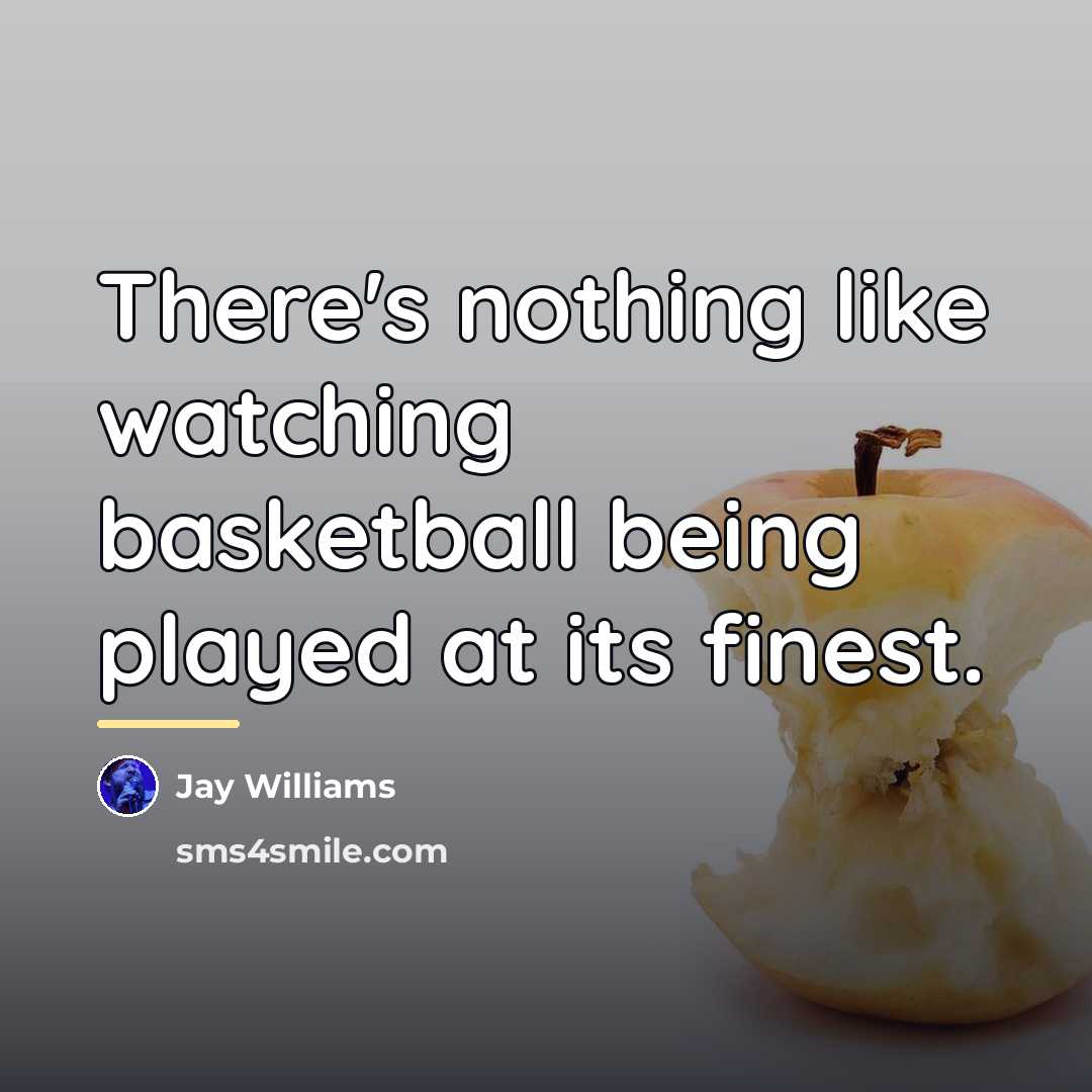 “There's nothing like watching basketball being played at its finest.…” quote by Jay Williams