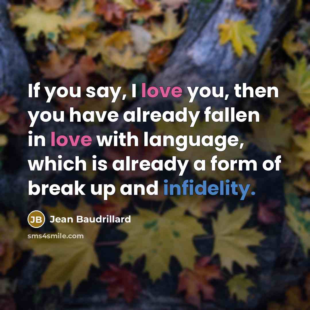 “If you say, I love you, then you have already…” quote by Jean Baudrillard