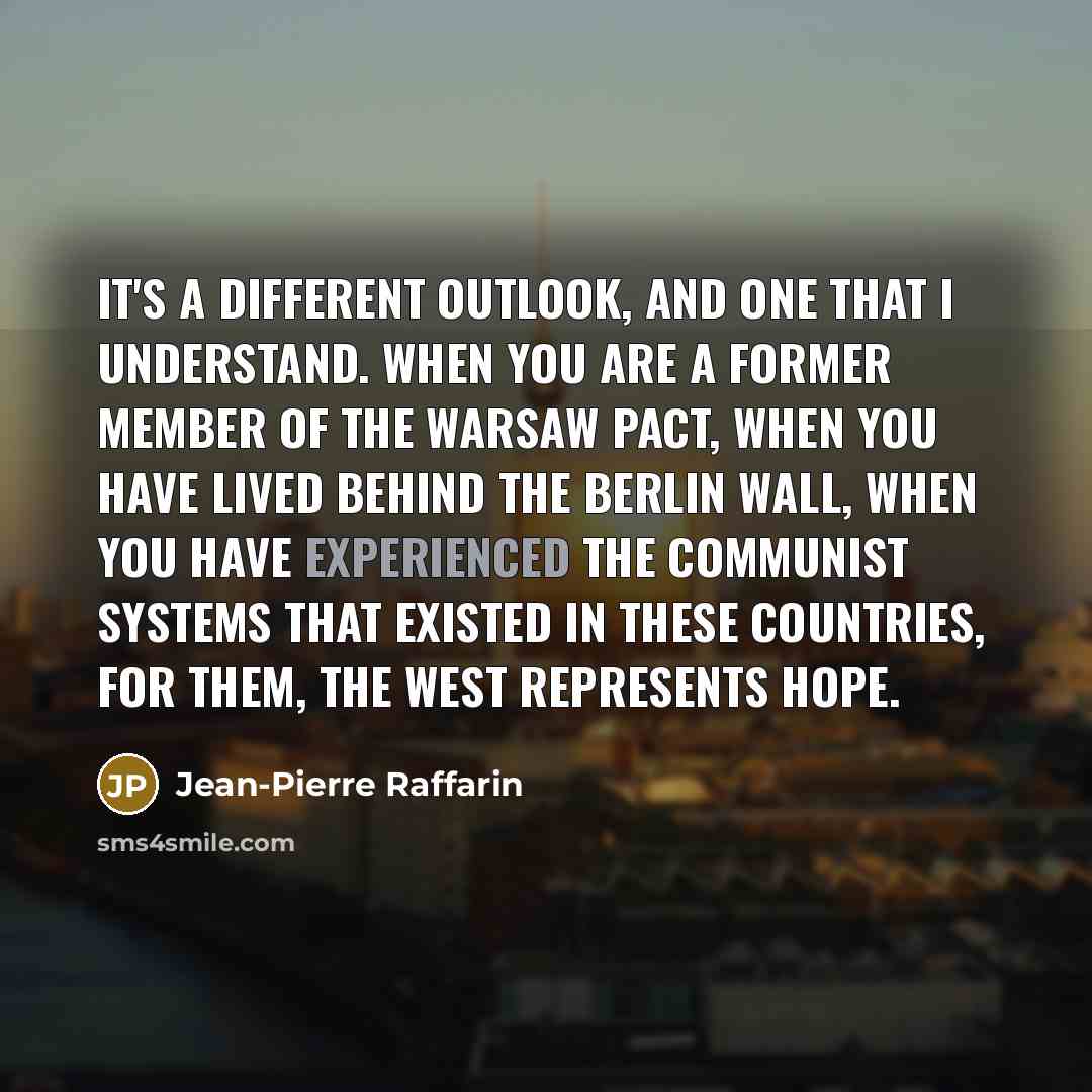 “It's a different outlook, and one that I understand. When…” quote by Jean-Pierre Raffarin