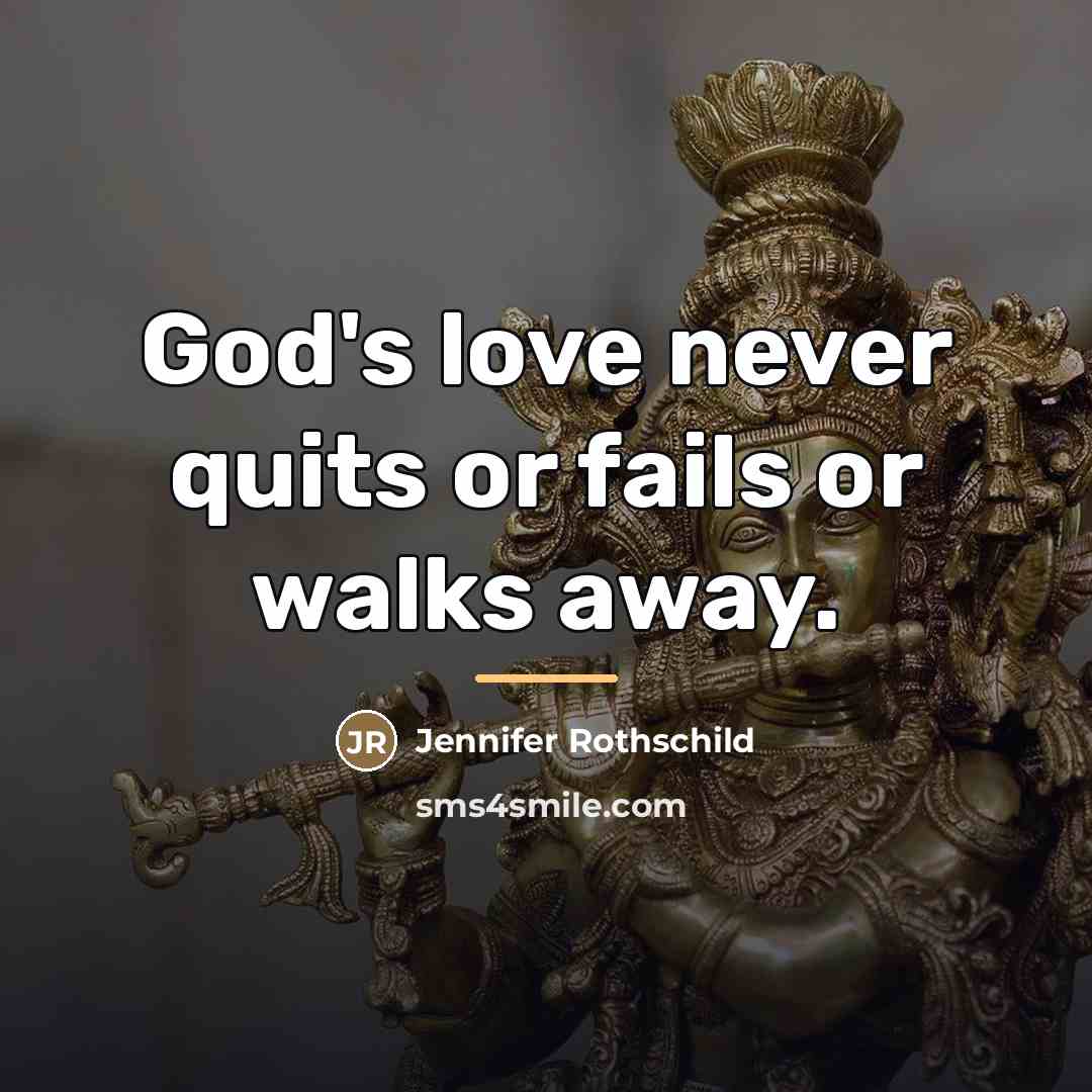 “God's love never quits or fails or walks away.…” quote by Jennifer Rothschild