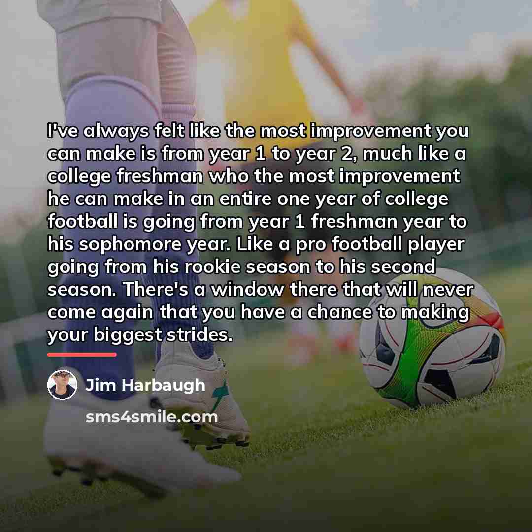 “I've always felt like the most improvement you can make…” quote by Jim Harbaugh
