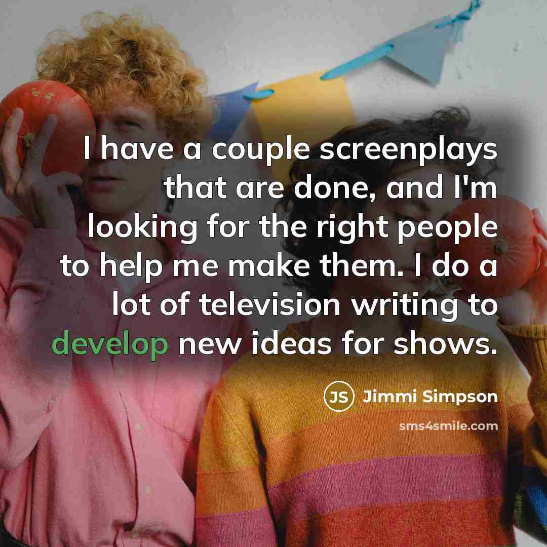 “I have a couple screenplays that are done, and I'm…” quote by Jimmi Simpson