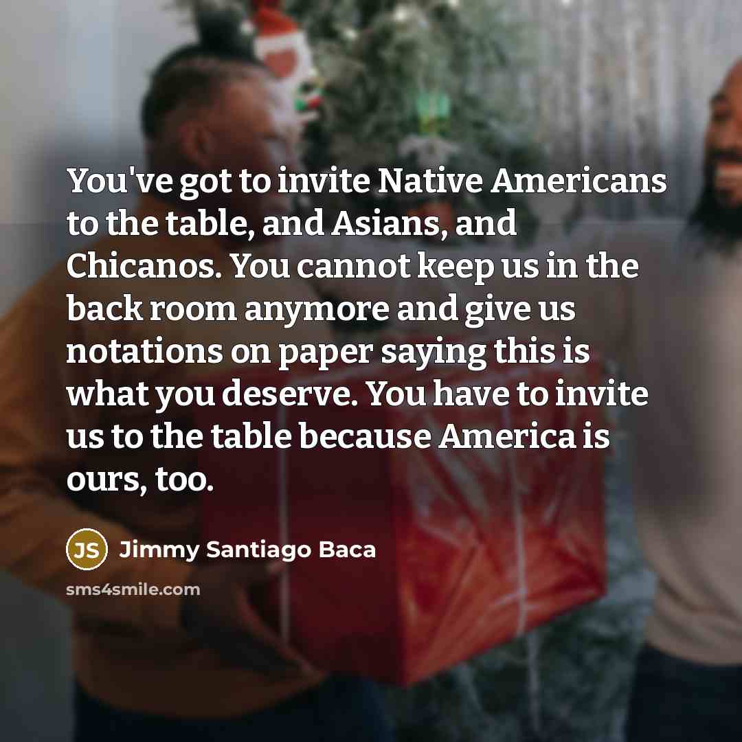 “You've got to invite Native Americans to the table, and…” quote by Jimmy Santiago Baca