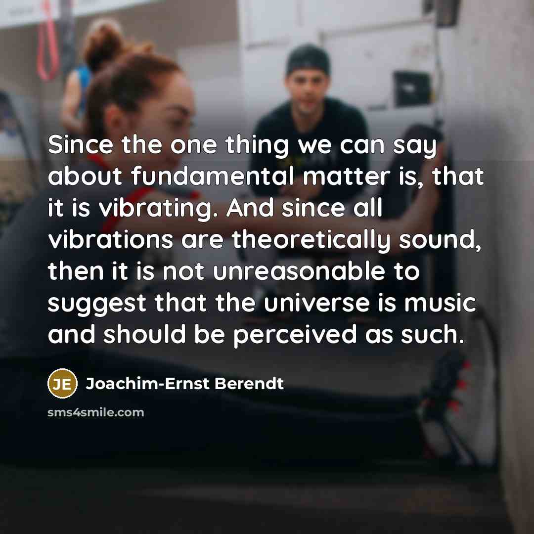 “Since the one thing we can say about fundamental matter…” quote by Joachim-Ernst Berendt