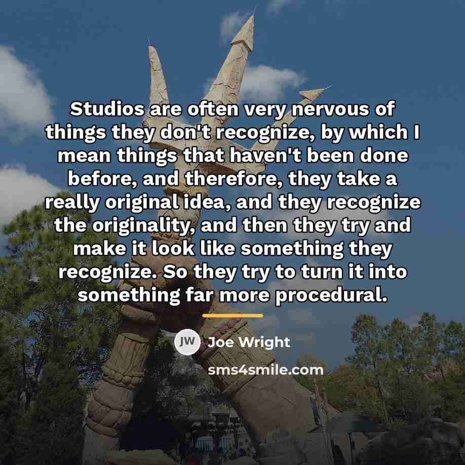 “Studios are often very nervous of things they don't recognize,…” quote by Joe Wright