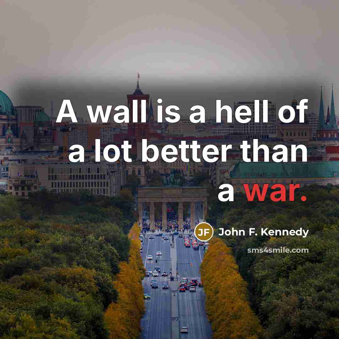 “A wall is a hell of a lot better than…” quote by John F. Kennedy