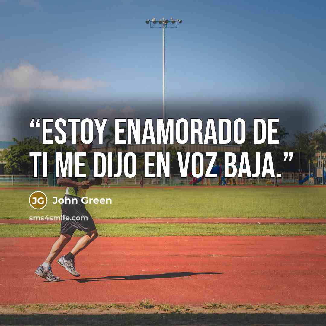 “Estoy enamorado de ti me dijo en voz baja.” quote by John Green