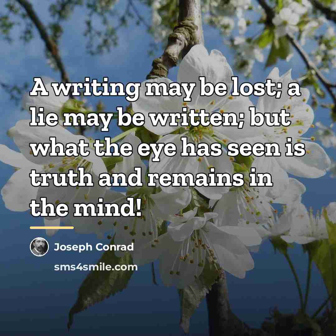 “A writing may be lost; a lie may be written;…” quote by Joseph Conrad
