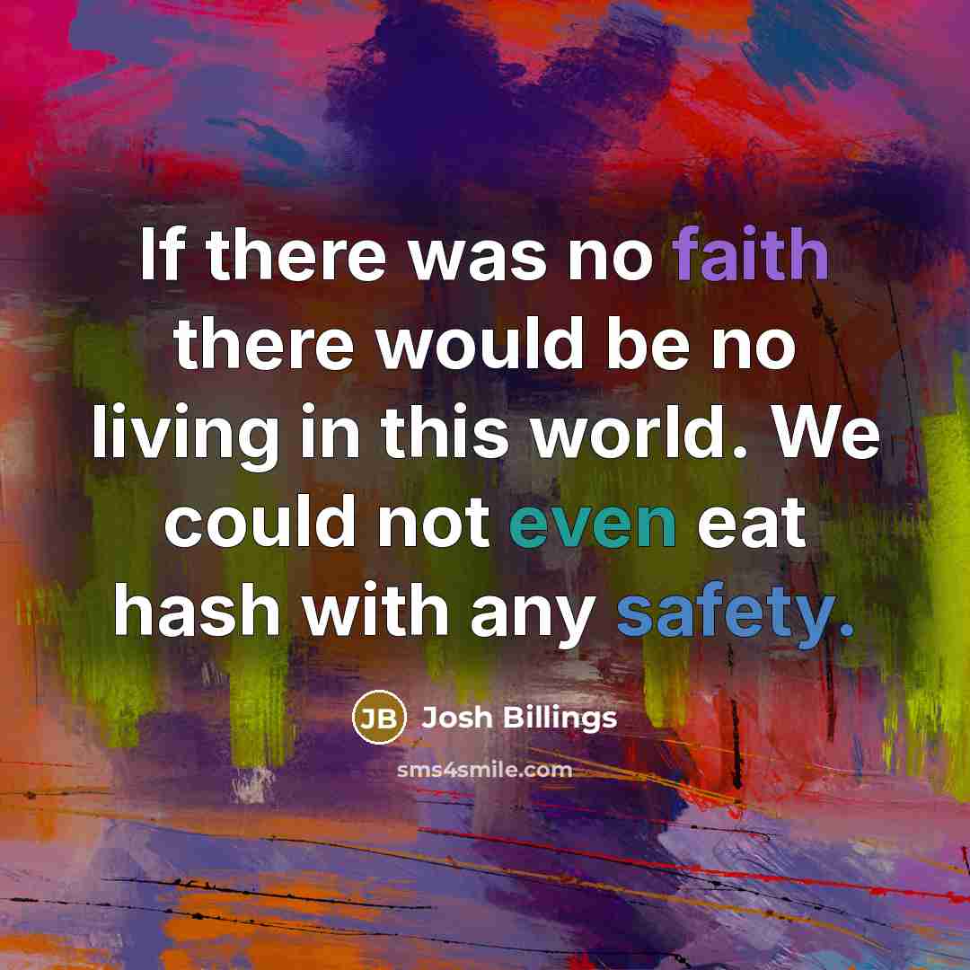 “If there was no faith there would be no living…” quote by Josh Billings