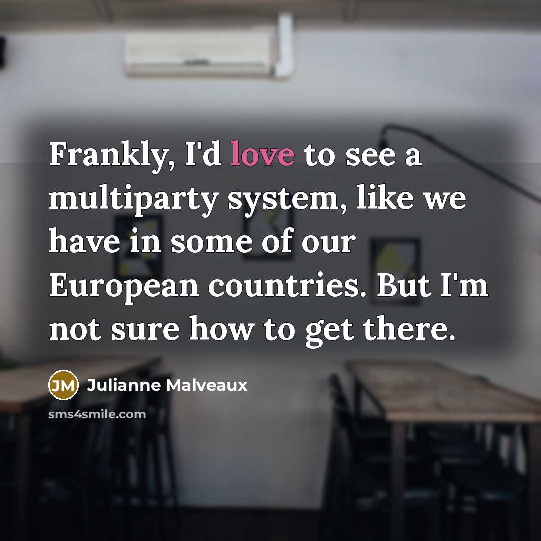 “Frankly, I'd love to see a multiparty system, like we…” quote by Julianne Malveaux