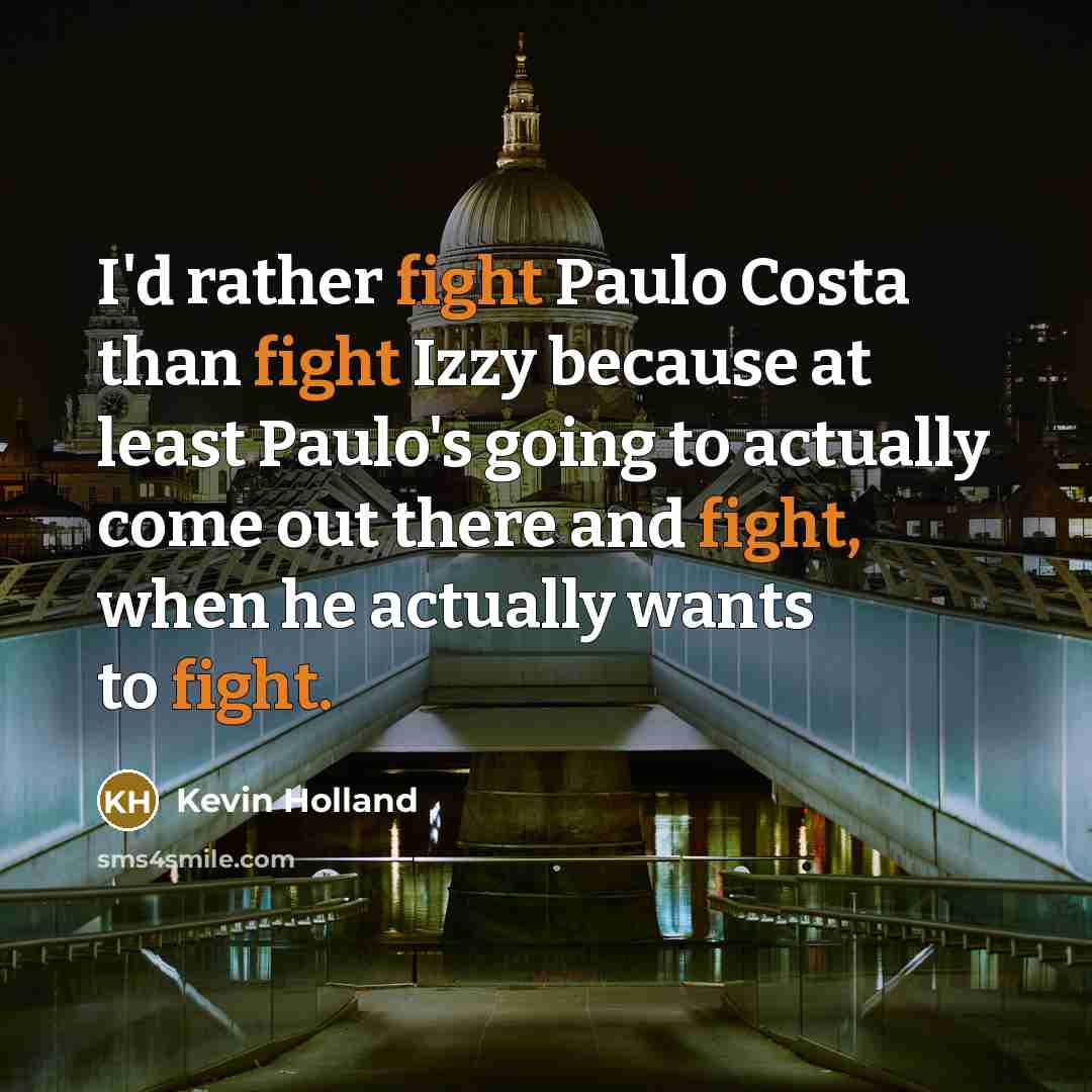“I'd rather fight Paulo Costa than fight Izzy because at…” quote by Kevin Holland