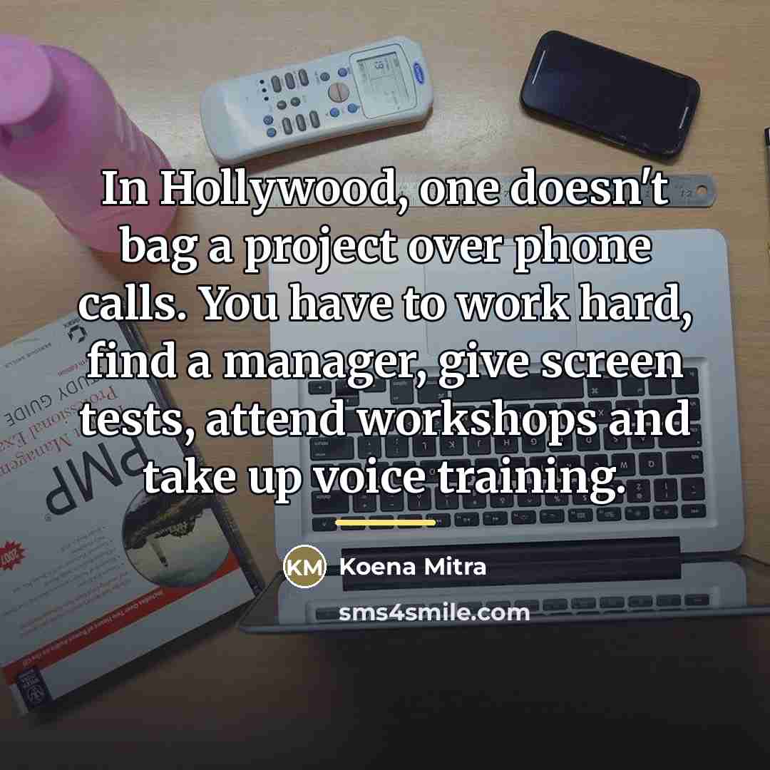 “In Hollywood, one doesn't bag a project over phone calls.…” quote by Koena Mitra