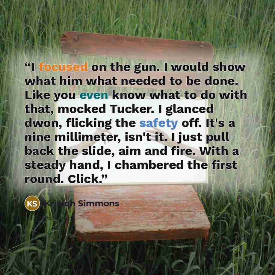 “I focused on the gun. I would show what him what needed to be done. Like you even know what to do with that, mocked Tucker. I glanced dwon, flicking the safety off. It's a nine millimeter, isn't it. I just pull back the slide, aim and fire. With a steady hand, I chambered the first round. Click.” quote by Kristen Simmons