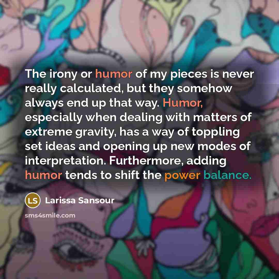 “The irony or humor of my pieces is never really…” quote by Larissa Sansour