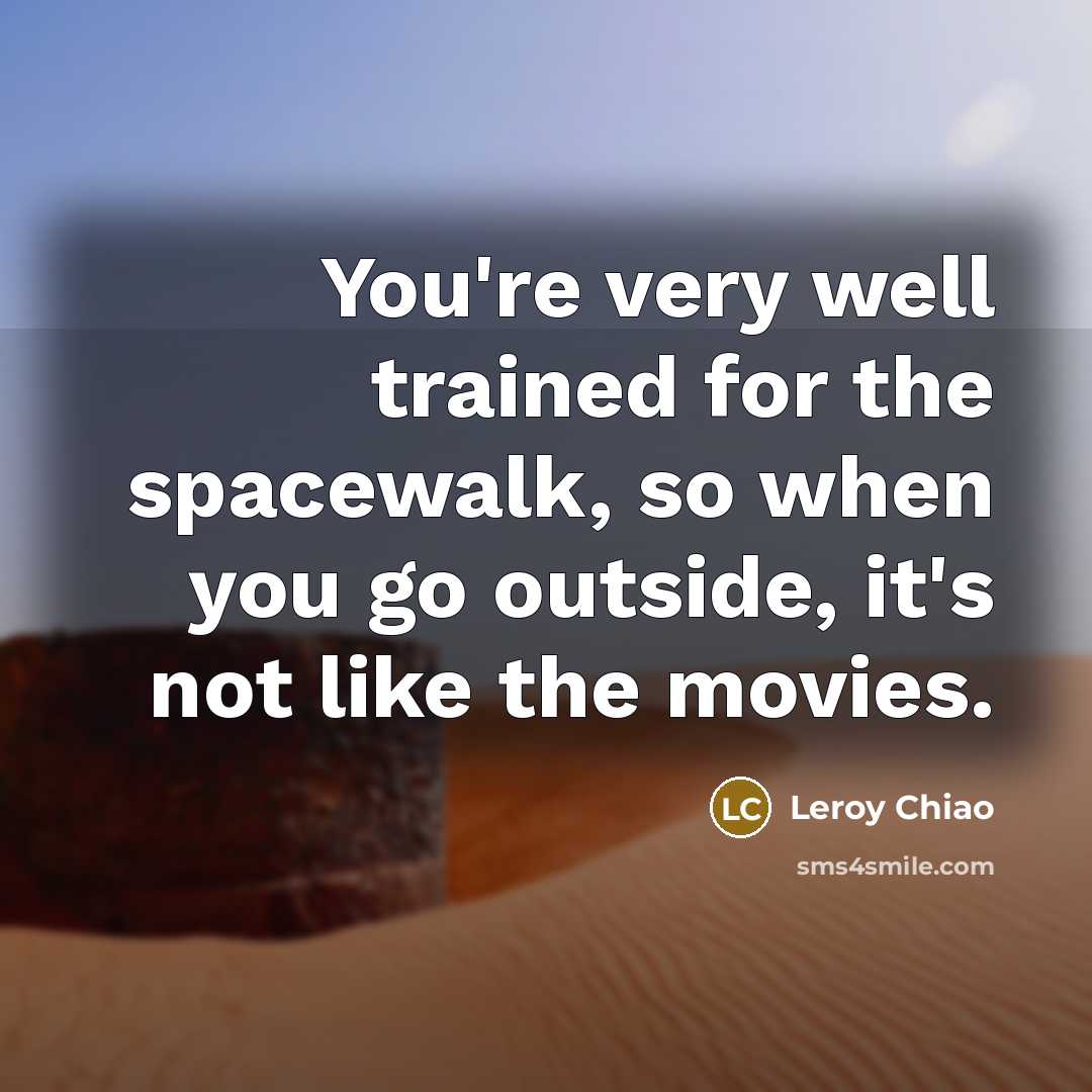 “You're very well trained for the spacewalk, so when you…” quote by Leroy Chiao