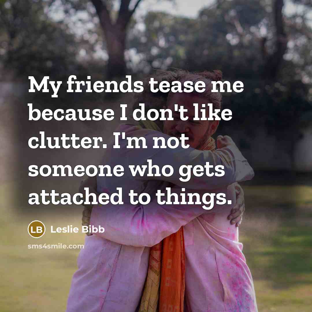 “My friends tease me because I don't like clutter. I'm…” quote by Leslie Bibb