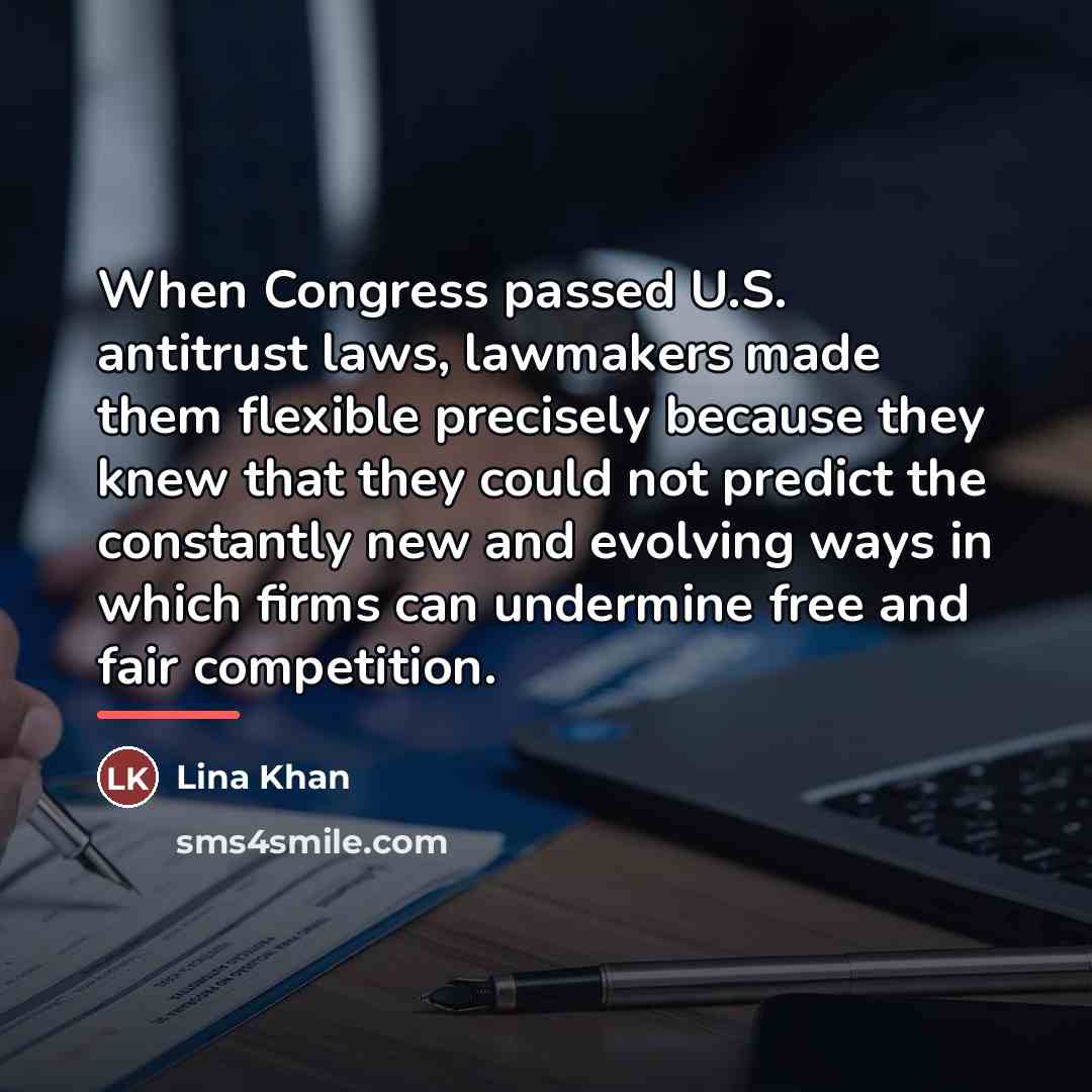 “When Congress passed U.S. antitrust laws, lawmakers made them flexible…” quote by Lina Khan