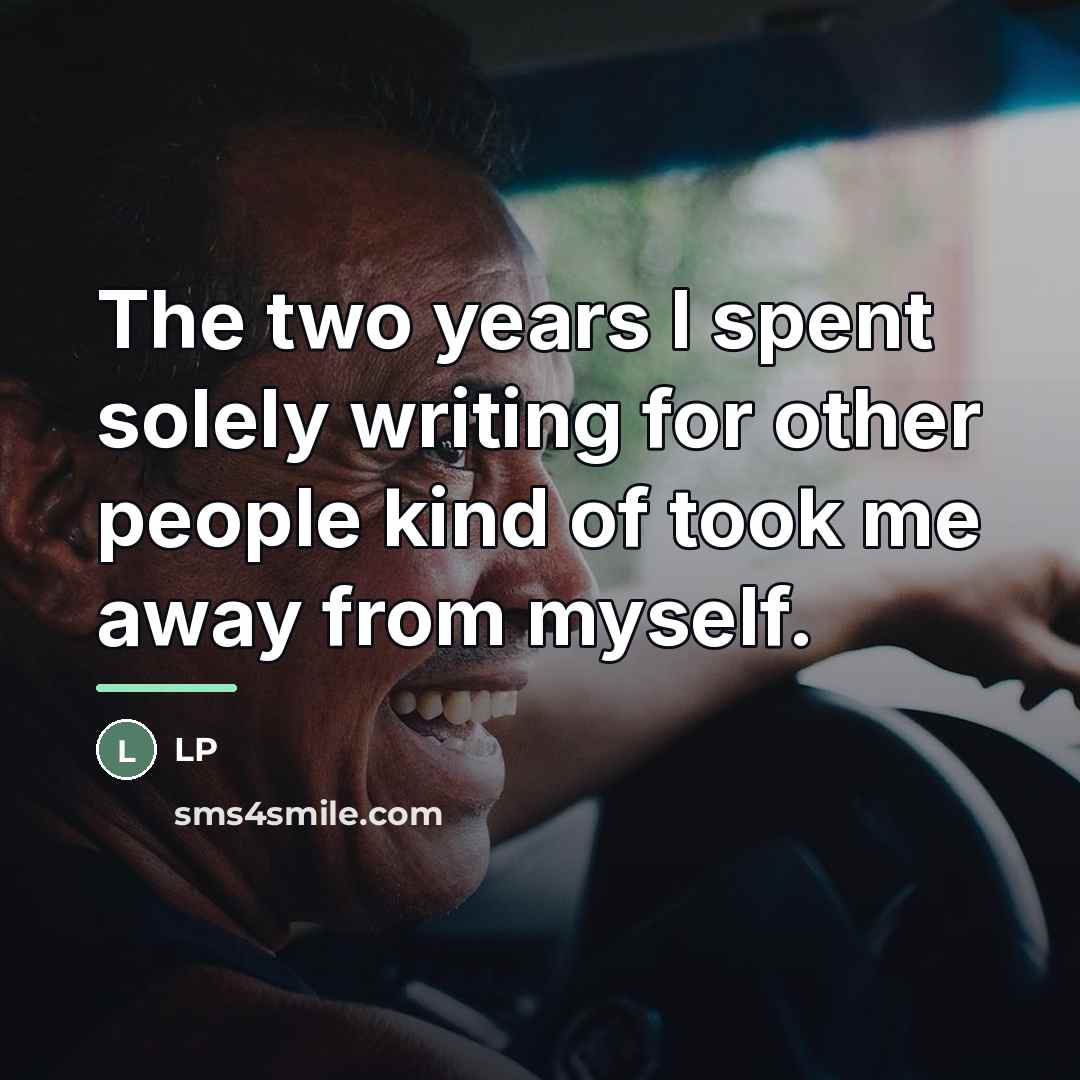 “The two years I spent solely writing for other people…” quote by LP