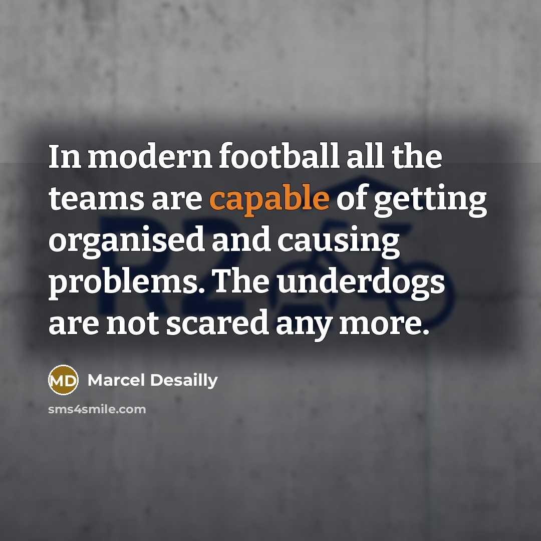 “In modern football all the teams are capable of getting…” quote by Marcel Desailly