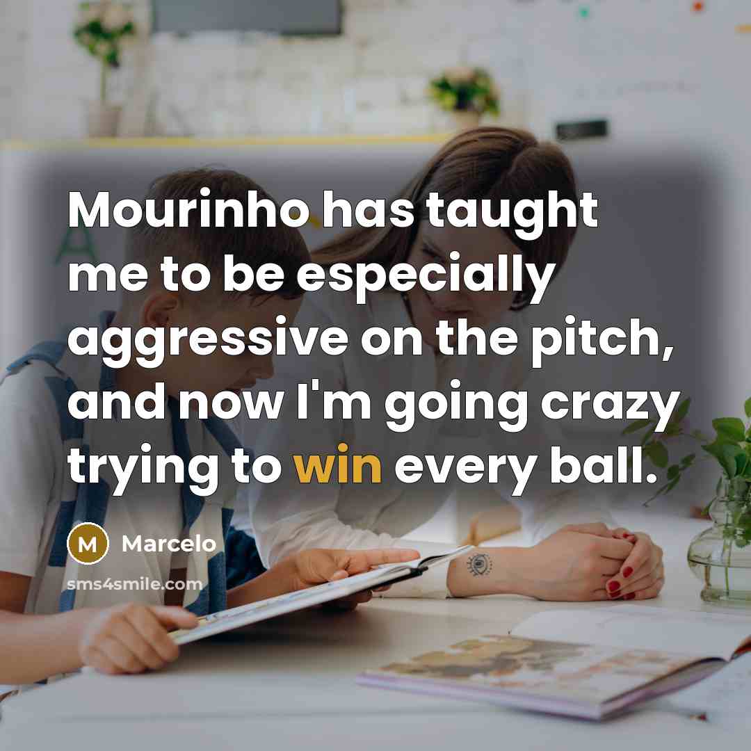 “Mourinho has taught me to be especially aggressive on the…” quote by Marcelo