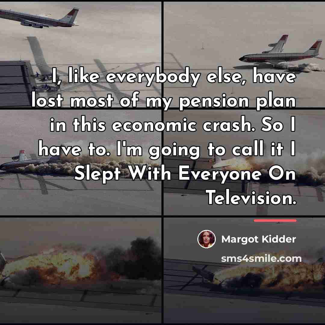 “I, like everybody else, have lost most of my pension…” quote by Margot Kidder