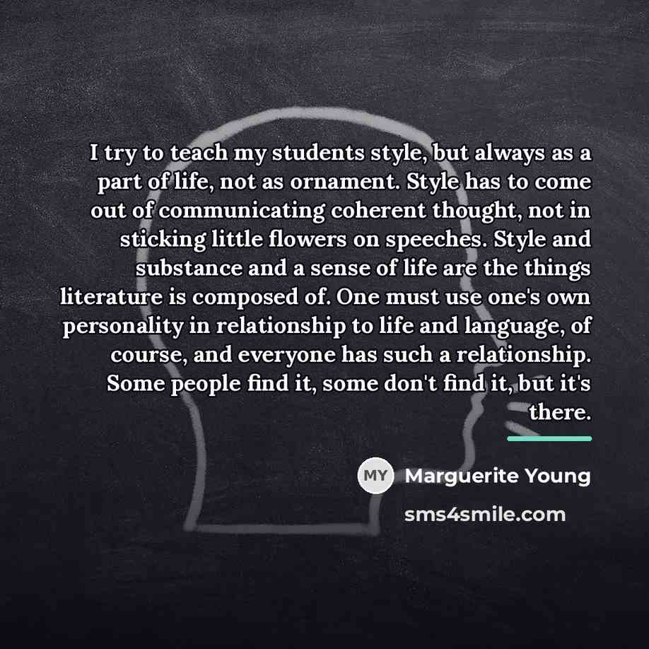 “I try to teach my students style, but always as…” quote by Marguerite Young