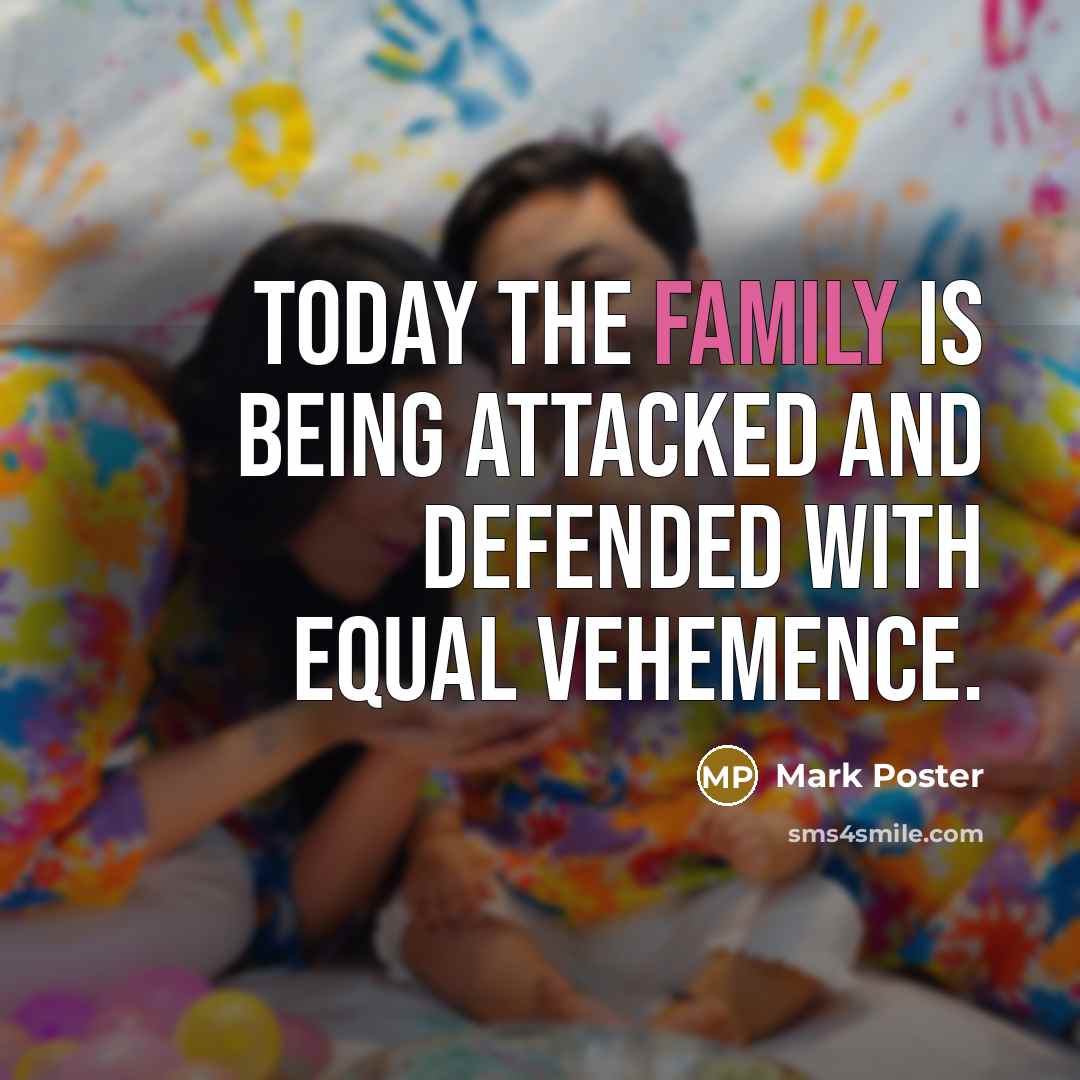 “Today the family is being attacked and defended with equal…” quote by Mark Poster