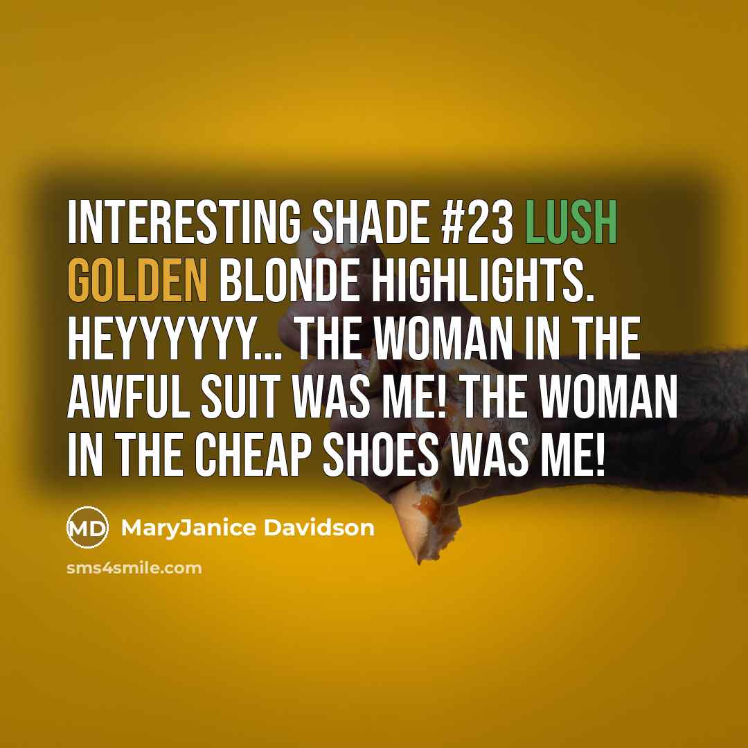 “Interesting shade #23 Lush Golden Blonde highlights. Heyyyyyy.... The woman…” quote by MaryJanice Davidson