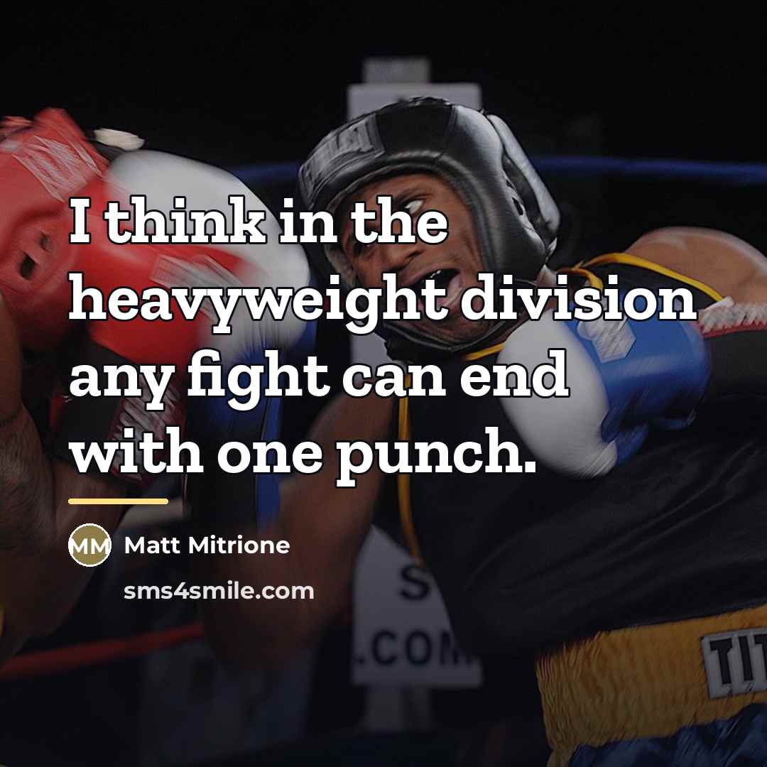 “I think in the heavyweight division any fight can end…” quote by Matt Mitrione