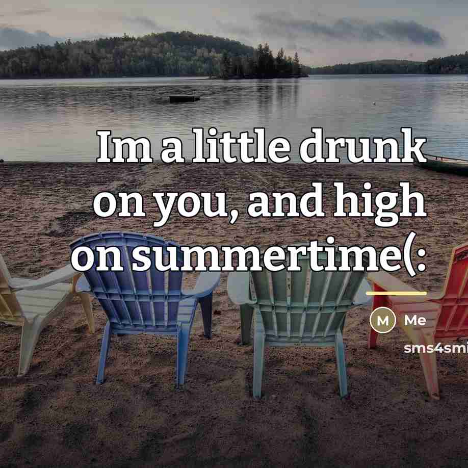 “Im a little drunk on you, and high on summertime(:…” quote by Me