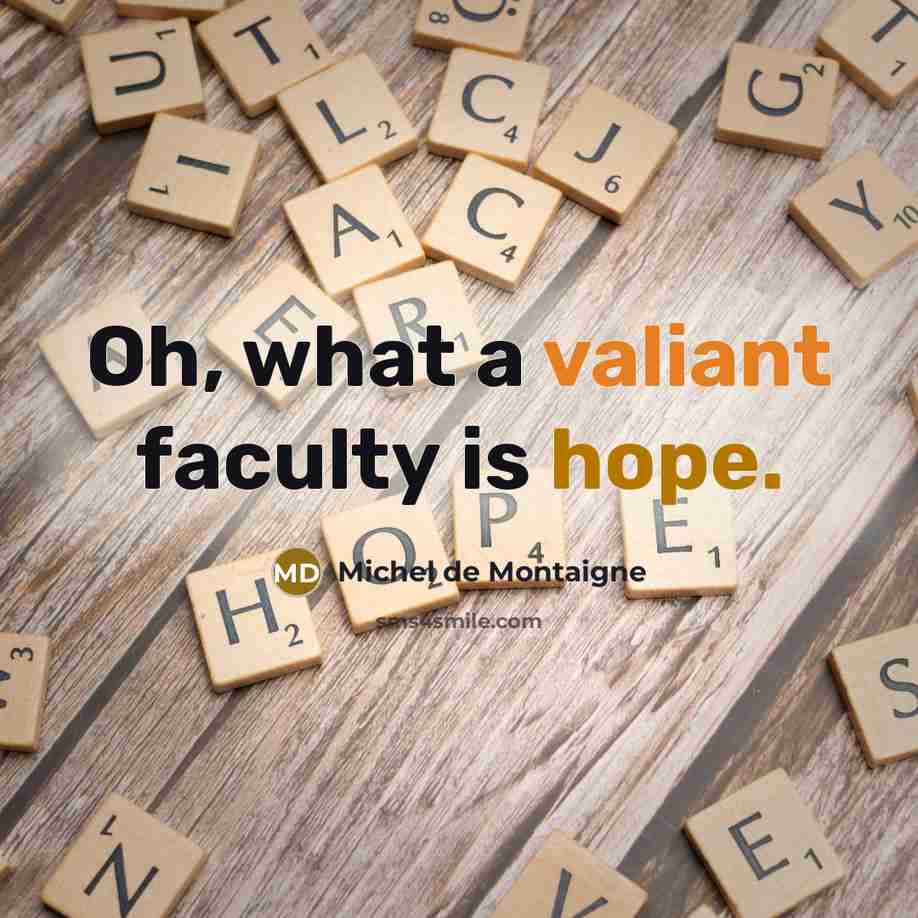 “Oh, what a valiant faculty is hope.…” quote by Michel de Montaigne