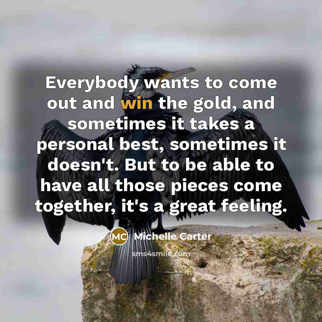 “Everybody wants to come out and win the gold, and…” quote by Michelle Carter