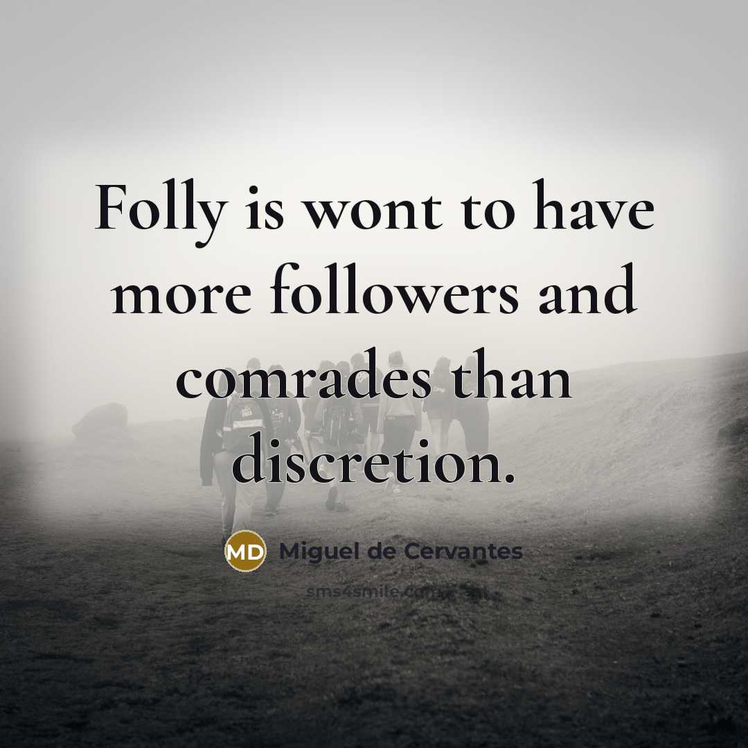 “Folly is wont to have more followers and comrades than…” quote by Miguel de Cervantes