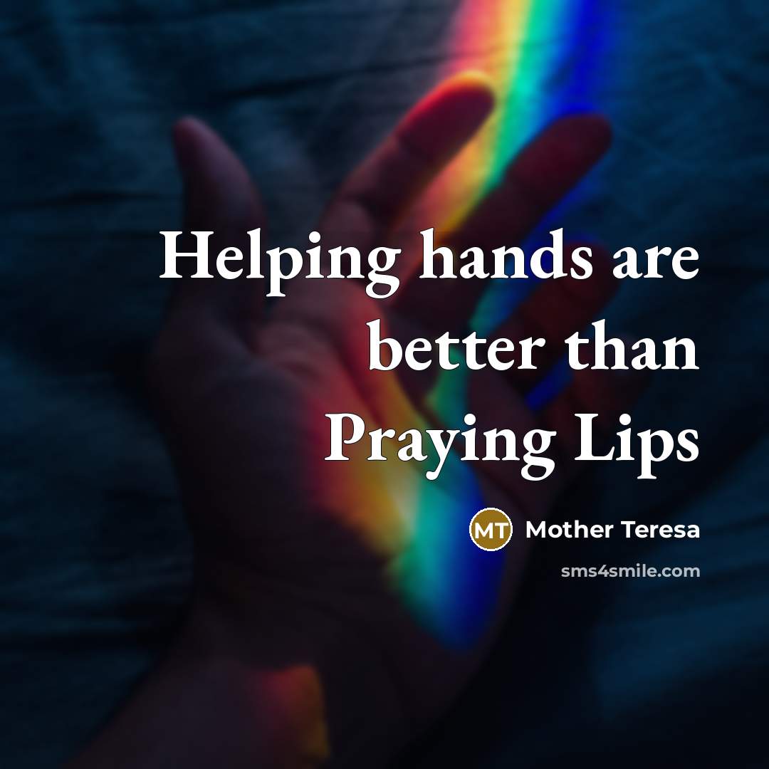 “Helping hands are better than Praying Lips…” quote by Mother Teresa