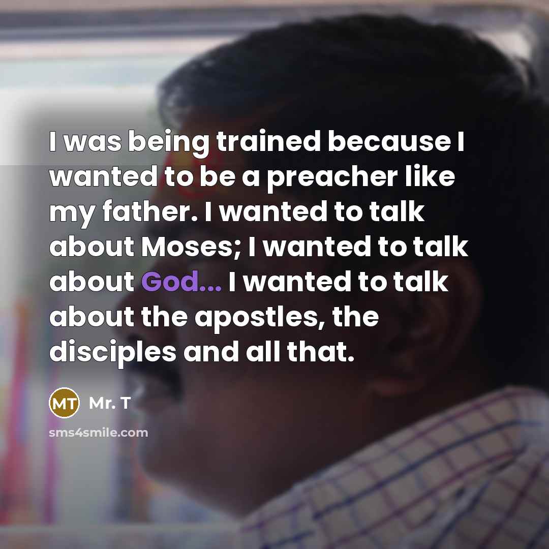 “I was being trained because I wanted to be a…” quote by Mr. T