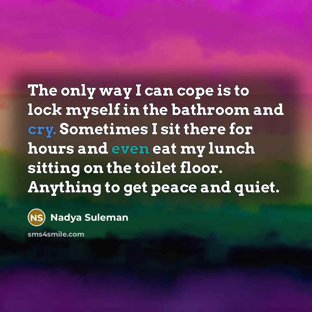 “The only way I can cope is to lock myself…” quote by Nadya Suleman