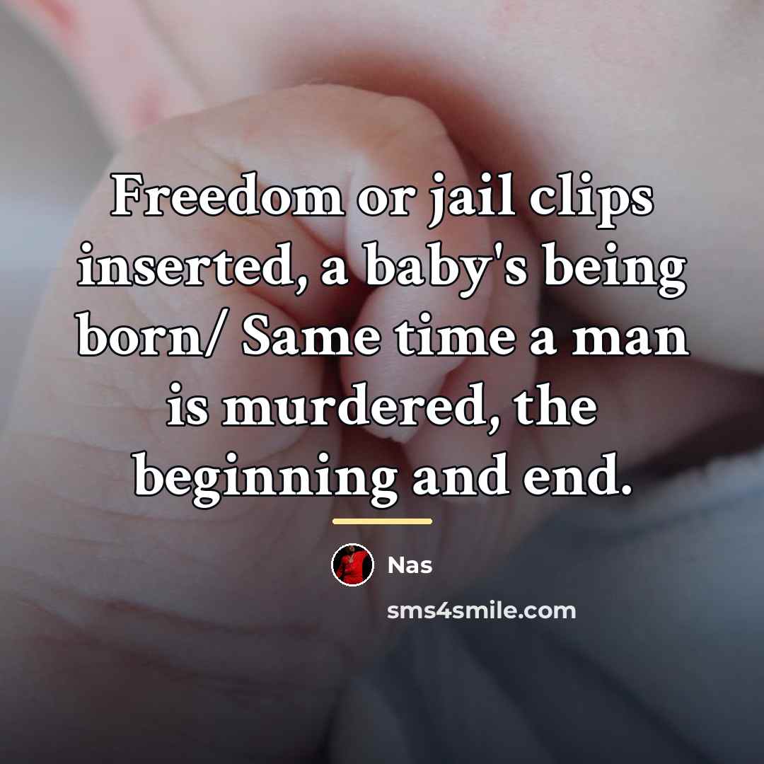 “Freedom or jail clips inserted, a baby's being born/ Same…” quote by Nas