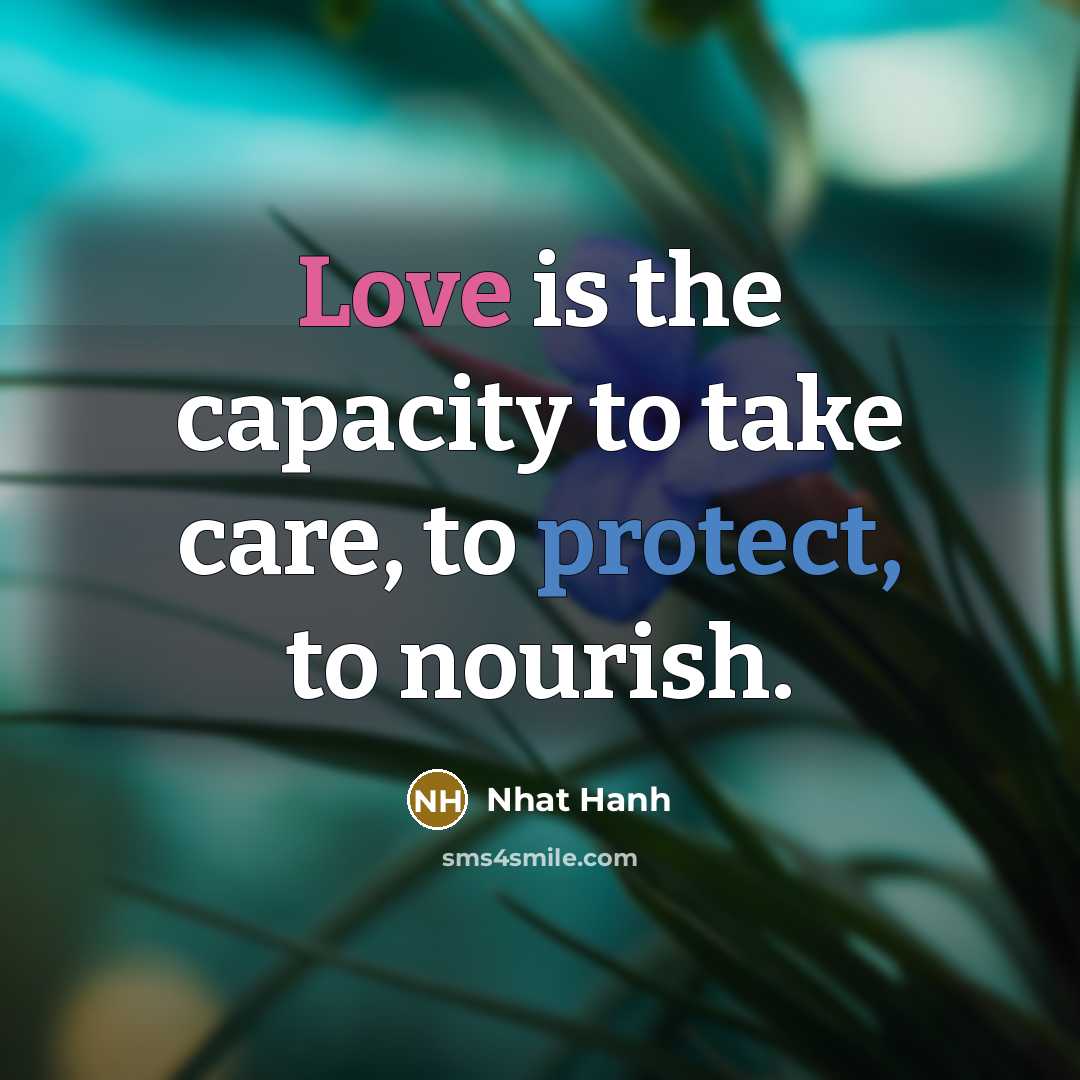 “Love is the capacity to take care, to protect, to…” quote by Nhat Hanh