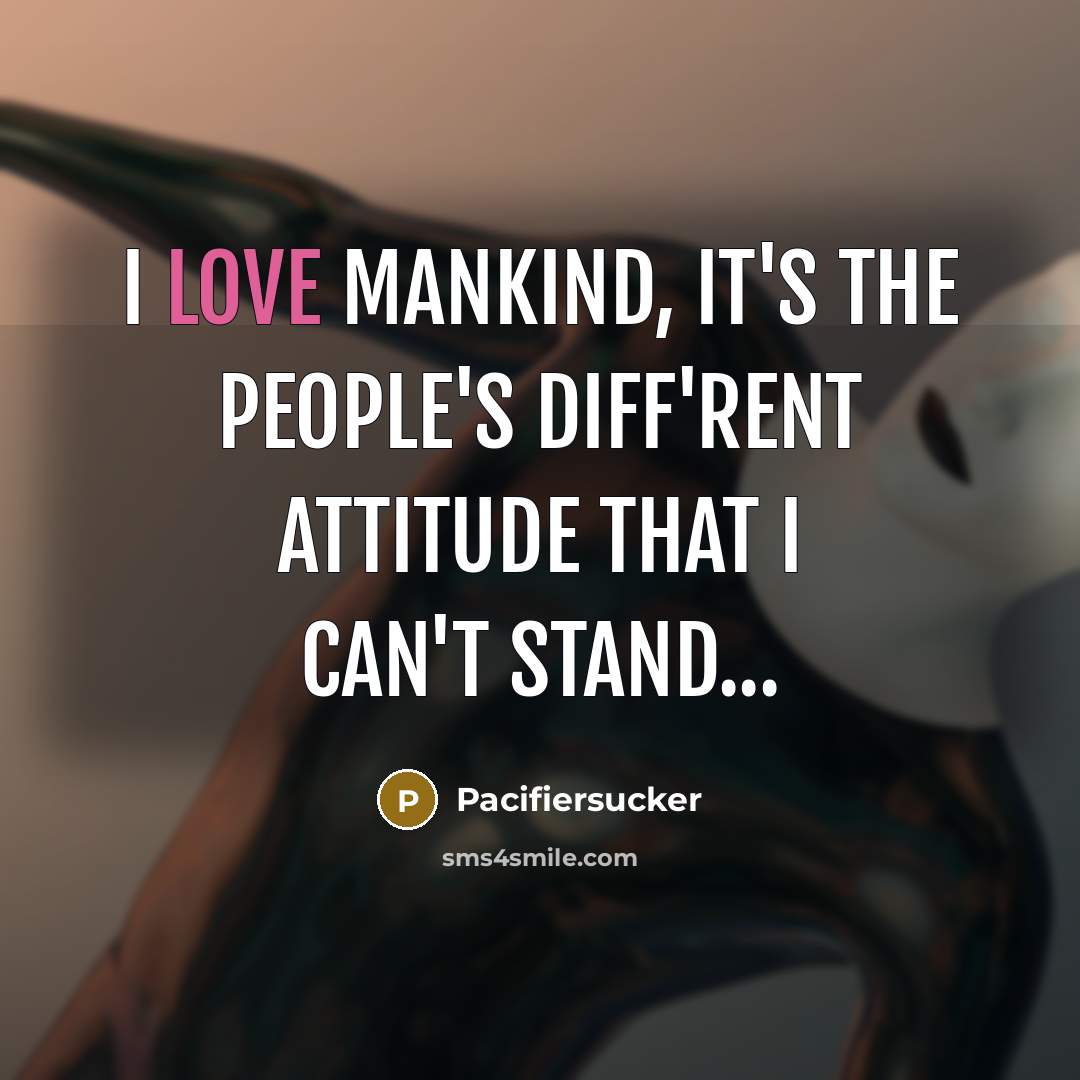 “I Love Mankind, It's The People's Diff'rent Attitude That I…” quote by Pacifiersucker