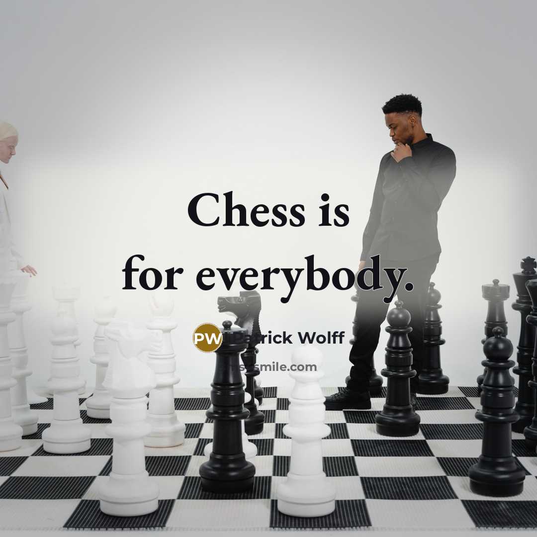 “Chess is for everybody.…” quote by Patrick Wolff