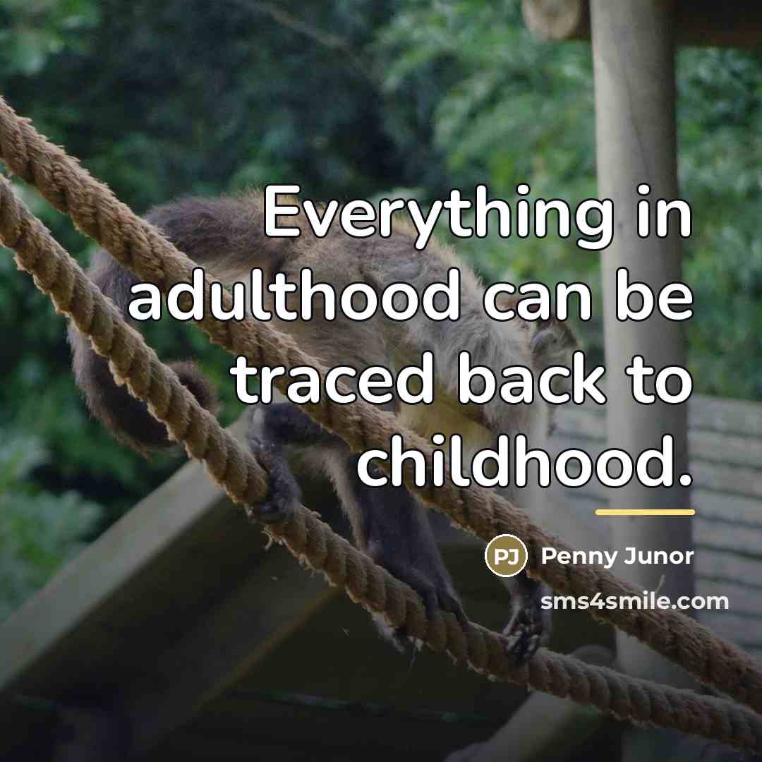 “Everything in adulthood can be traced back to childhood.…” quote by Penny Junor