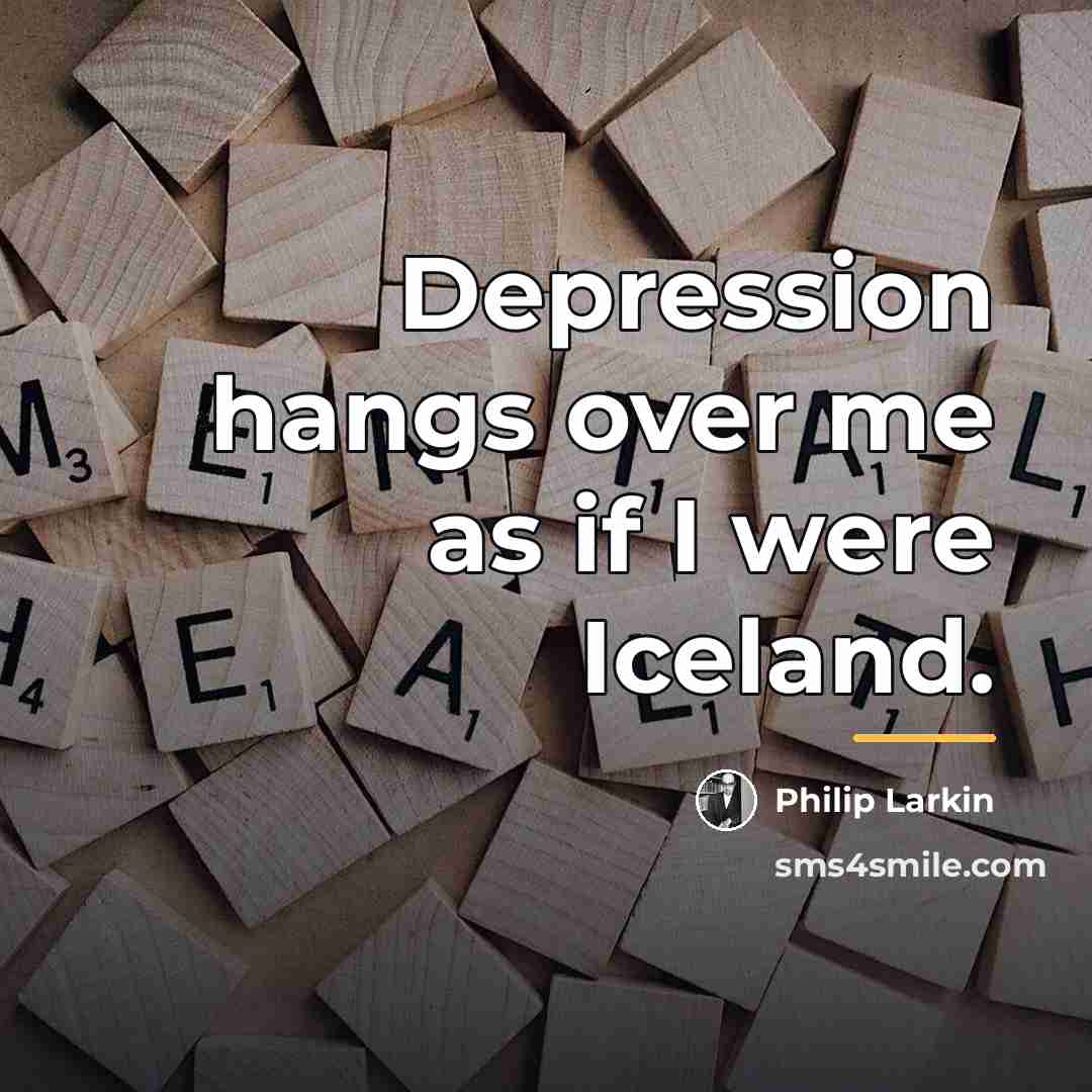 “Depression hangs over me as if I were Iceland.…” quote by Philip Larkin