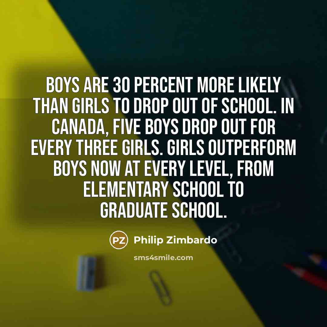 “Boys are 30 percent more likely than girls to drop…” quote by Philip Zimbardo
